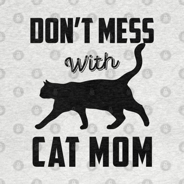 Don't Mess With Cat Mom Funny Cat Saying Mother's Day Gift by Ray E Scruggs